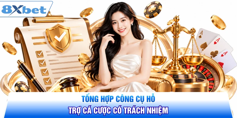 Tổng hợp công cụ hỗ trợ cá cược có trách nhiệm