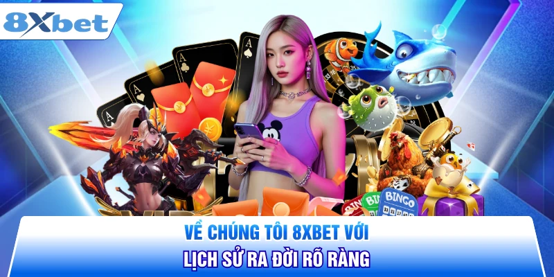Về chúng tôi 8XBET với lịch sử ra đời rõ ràng
